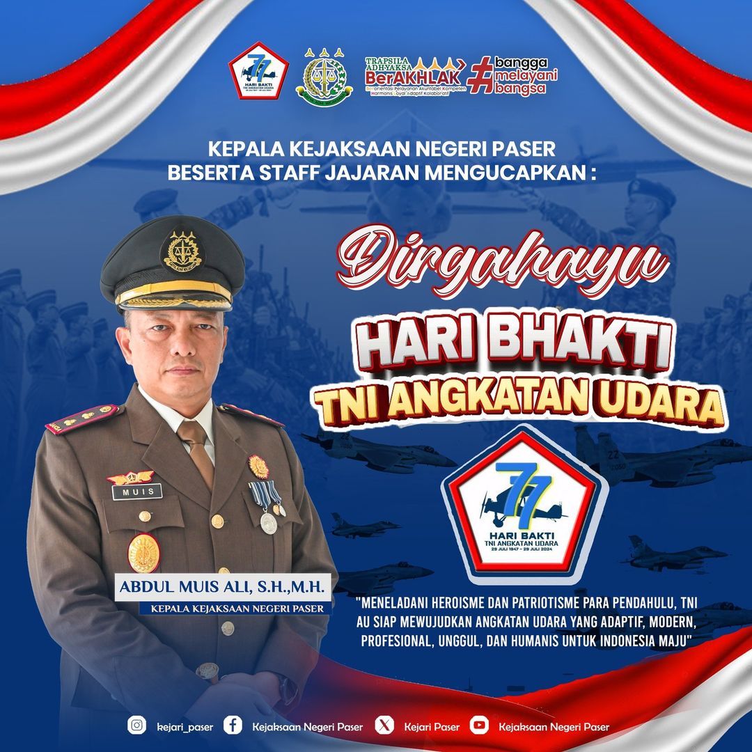 Kepala Kejaksaan Negeri Paser Abdul Muis Ali, S.H., M.H., beserta Seluruh Jajaran mengucapkan Selamat Hari Bhakti TNI Angkatan Udara ke-77.