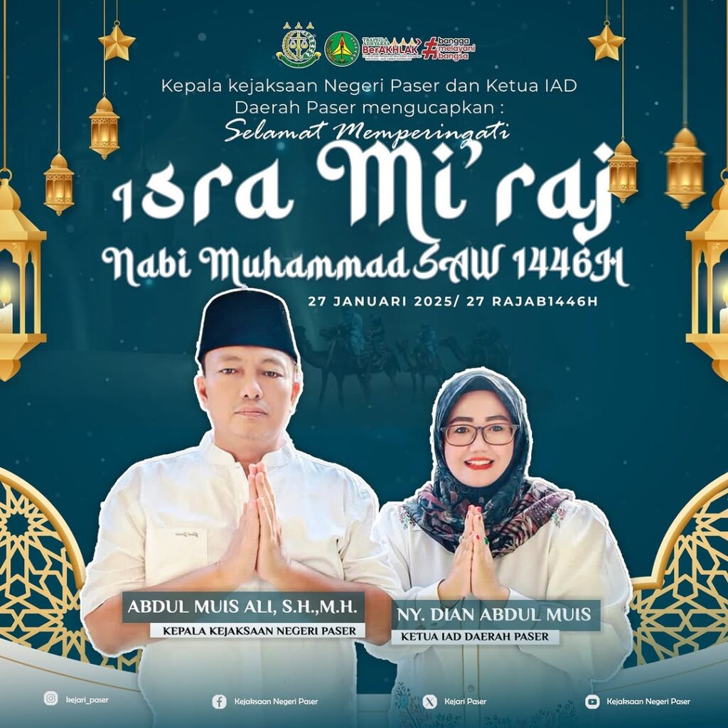 Kepala Kejaksaan Negeri Paser Abdul Muis Ali, S.H.,M.H. dan Ketua IAD Daerah Paser Ny. Dian Abdul Muis mengucapkan :  Selamat Memperingati Isra Mi'raj Nabi Muhammad SAW 1446H  27Rajab 1446H