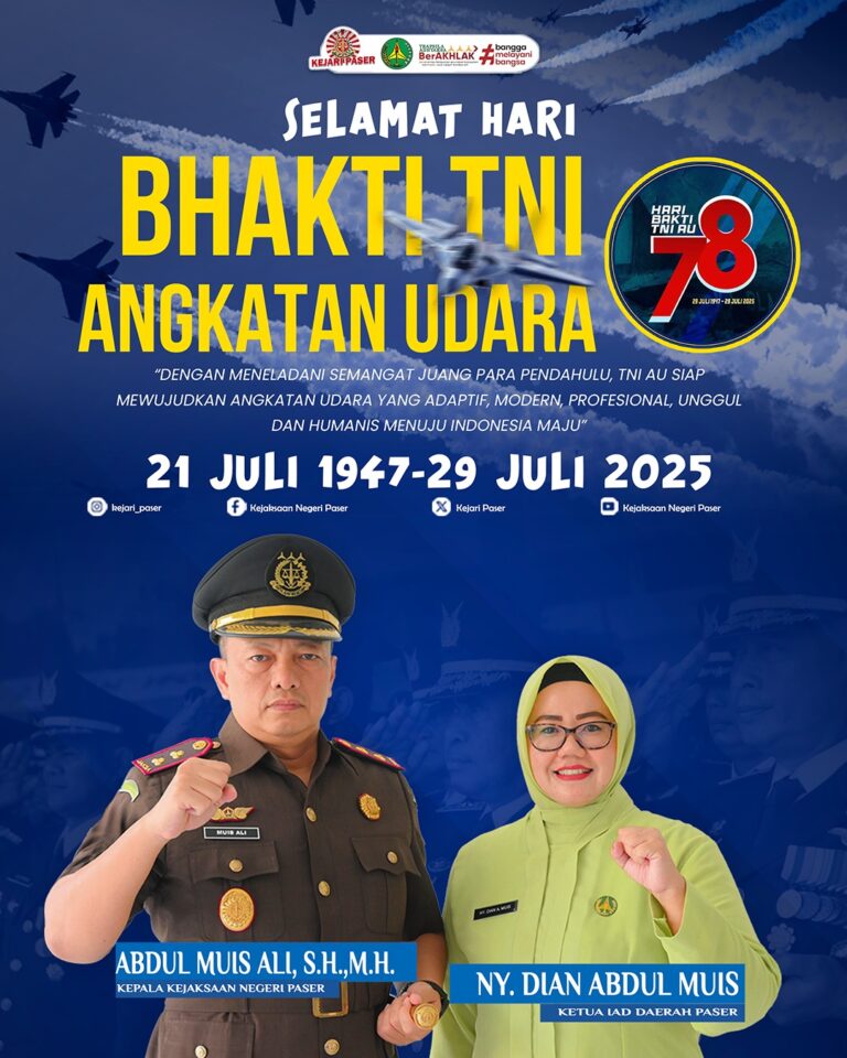 Kepala Kejaksaan Negeri Paser dan Ketua IAD Daerah Paser mengucapkan Selamat Hari Bakti TNI Angkatan Udara ke-78.  Dengan Meneladani Semangat Juang Para Pendahulu, TNI AU Siap Mewujudkan Angkatan Udara yang Adaptif, Modern, Profesional, Unggul, dan Humanis Menuju Indonesia Maju