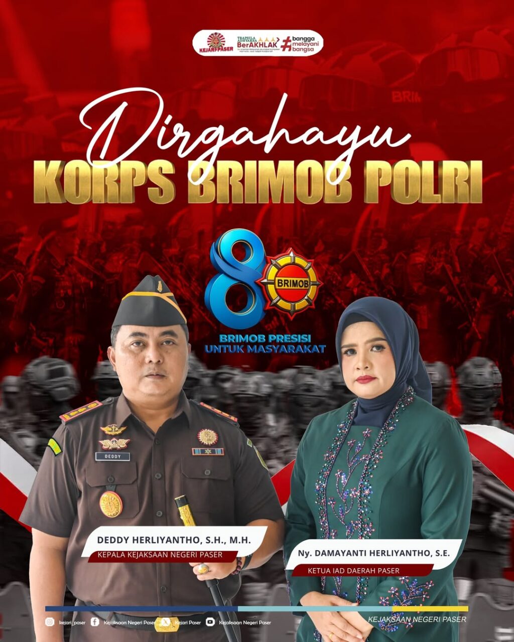 Kepala Kejaksaan Negeri Paser Bpk. Deddy Herliyantho,S.H., M.H. dan Ketua IAD Daerah Paser Ny Damayanti Herliyantho, S.E. mengucapkan :  Dirgahayu KORPS BRIMOB POLRI 14 November 2025  "Brimob Presisi untuk Masyarakat"