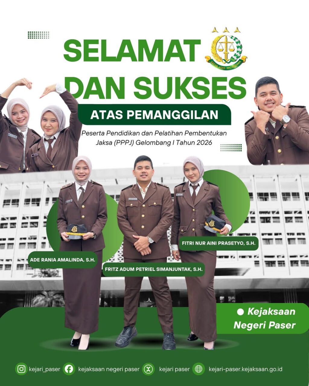 Keluarga Besar Kejaksaan Negeri Paser menyampaikan ucapan selamat kepada ADE RANIA AMALINDA, S.H., FRITZ ADUM PETRIEL SIMANJUNTAK, S.H., dan FITRI NUR AINI PRASETYO, S.H. atas pemanggilannya sebagai Peserta Pendidikan dan Pelatihan Pembentukan Jaksa (PPPJ) Gelombang I Tahun 2026.  Semoga dapat mengikuti seluruh rangkaian pendidikan dan pelatihan dengan lancar, penuh semangat, serta senantiasa menjunjung tinggi nilai profesionalisme, integritas, dan loyalitas sebagai bekal dalam mempersiapkan diri menjadi Jaksa yang berkeadilan dan berintegritas.