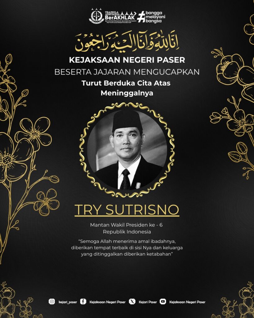 Kejaksaan Negeri Paser beserta jajaran Turut berduka cita yang sedalam-dalamnya atas kepergian Bapak Try Sutrisno, Mantan Wakil Presiden ke - 6 Republik Indonesia